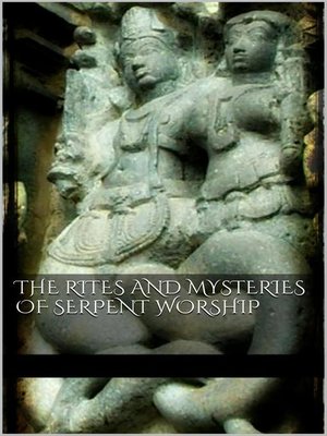 cover image of The Rites and Mysteries of Serpent Worship